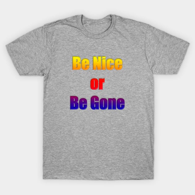 Be Nice or Be Gone T-Shirt by MelissaJBarrett